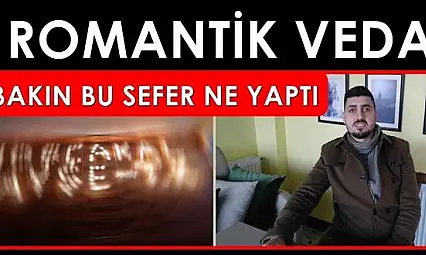 Özrü gibi vedası da romantik oldu