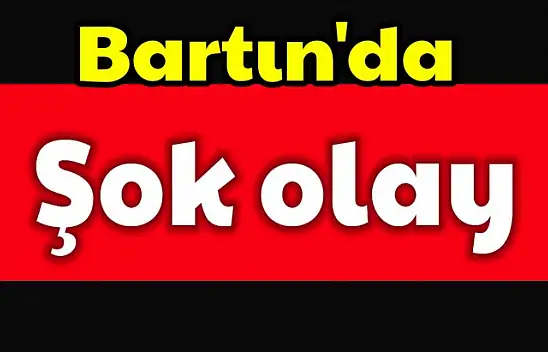 Bartın'da şok olay