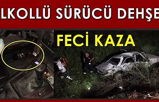 Alkollü sürücü dehşeti, ölümlü kaza
