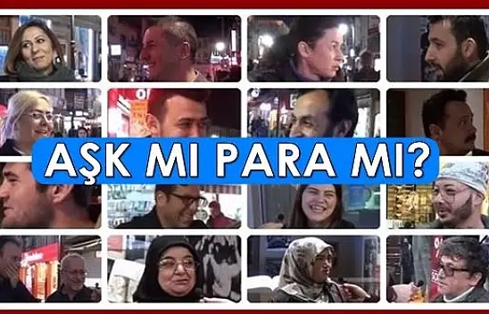 Vatandaşa sorduk, aşk mı para mı?