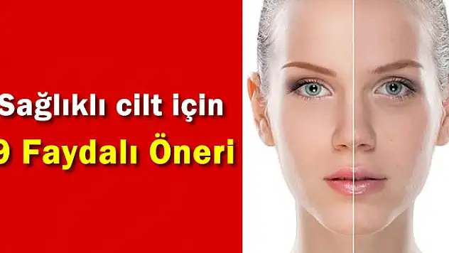 Sağlıklı cilt için 9 faydalı alışkanlık