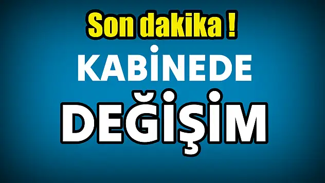 Son dakika, bakanlar değişti