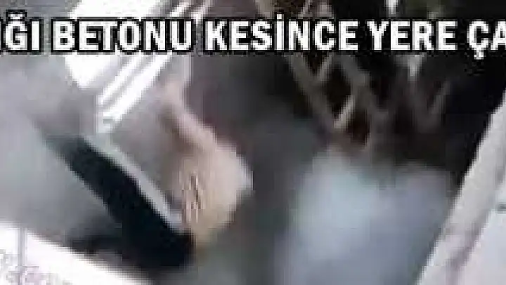 Bastığı Betonu Kesince Yere Çakıldı