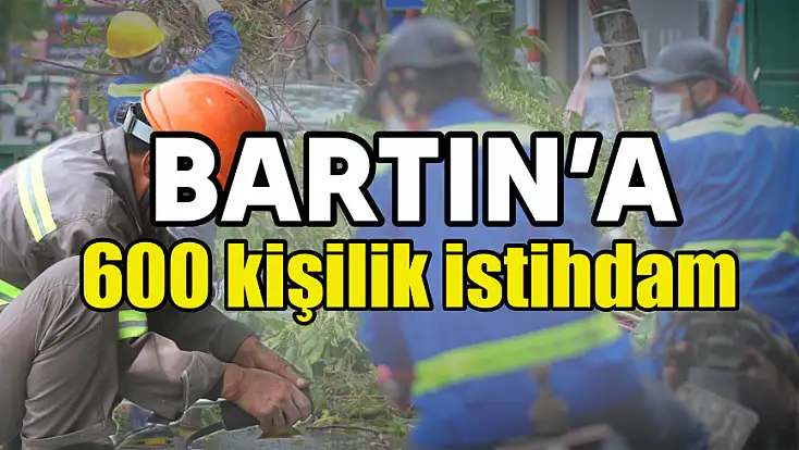 Bartın’a 120 Milyonluk İstihdam ödeneği