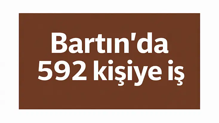 Bartın’da 592 kişi işe alınacak