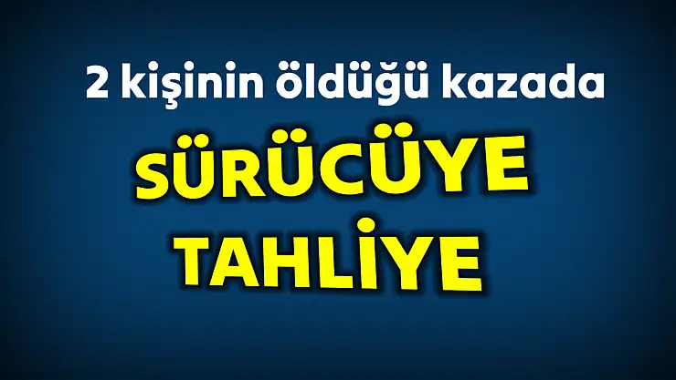 2 kişinin öldüğü kazada sürücü tahliye edildi