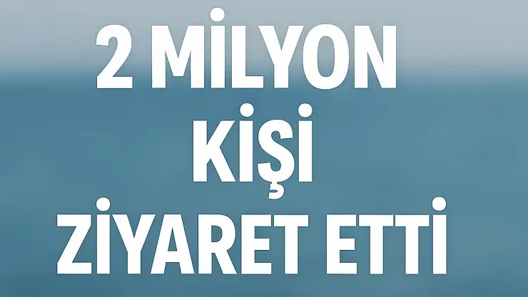 2 milyon kişi ziyaret etti
