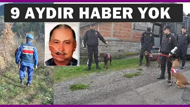 9 aydır haber yok, arama çalışması başlatıldı