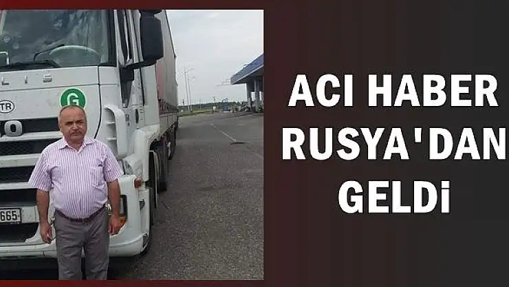 Acı haber Rusya'dan geldi