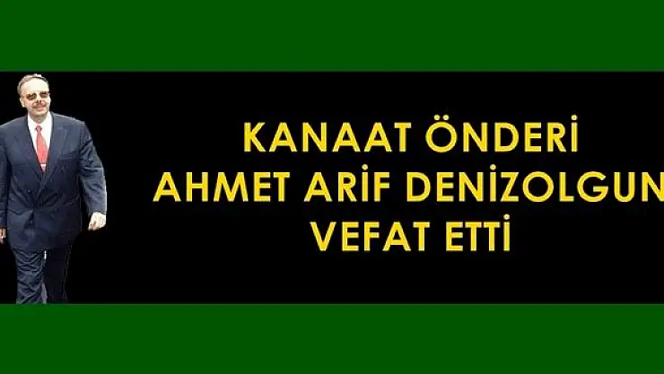 Ahmet Arif Denizolgun vefat etti