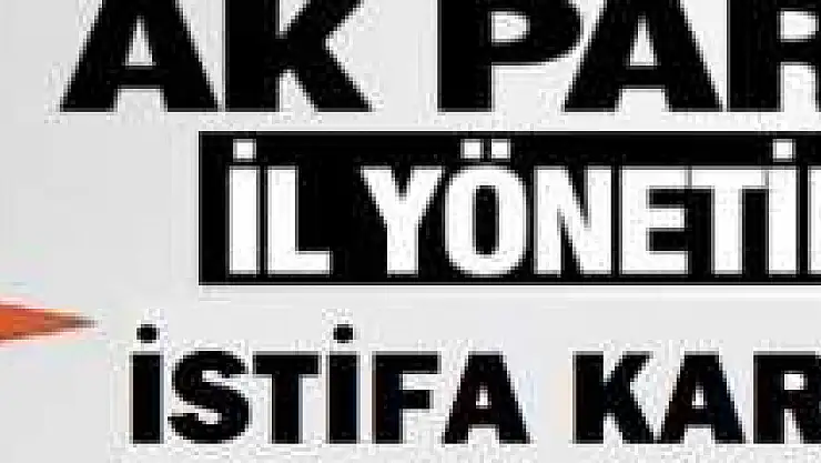 Ak Parti'de Yönetim İstifa Kararı Aldı