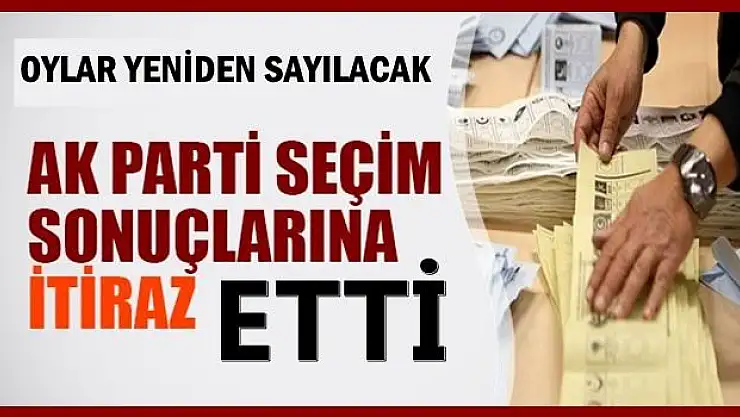 AK Parti'den seçim sonuçlarına itiraz 