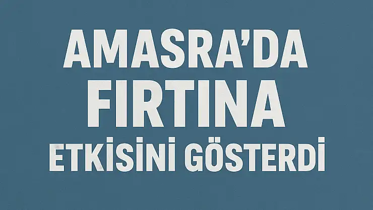 Amasra'da fırtına etkisini gösterdi