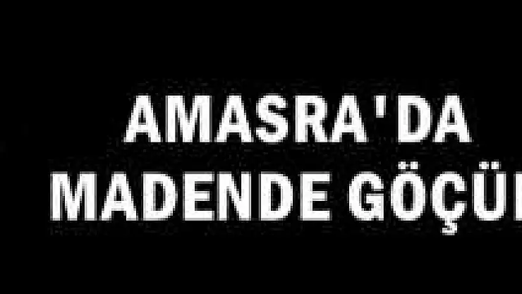 Amasra'da Göçük: 1 Ölü 2 Yaralı