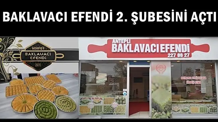 Antepli Baklavacı Efendi 2. şubesini açtı