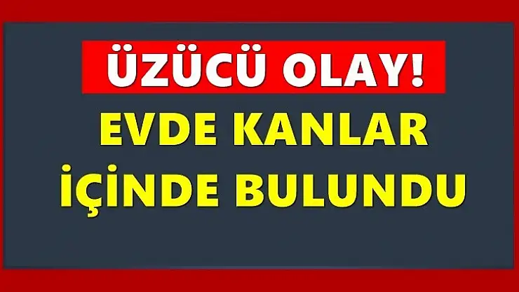 Babası tarafından kanlar içinde bulundu