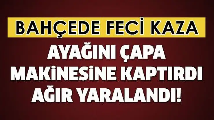 Bacağını çapa makinesine kaptırdı