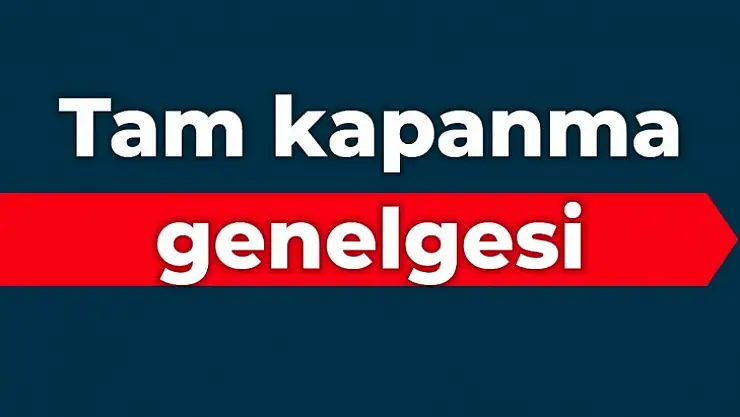 Bakanlıktan tam kapanma genelgesi