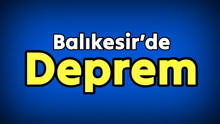 Balıkesir'de korkutan deprem