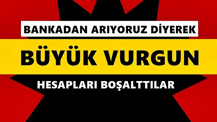 Bankadan arıyoruz diyerek hesapları boşalttılar