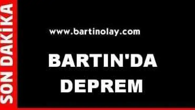 BARTIN 4 ŞİDDETİNDE DEPREMLE UYANDI