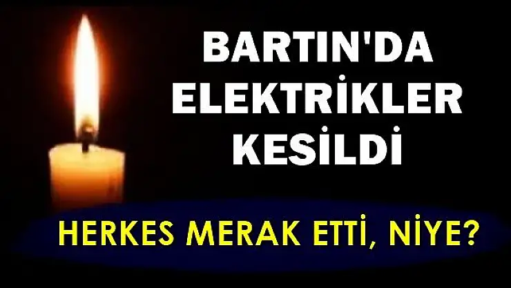 Bartın bir anda karanlığa gömüldü