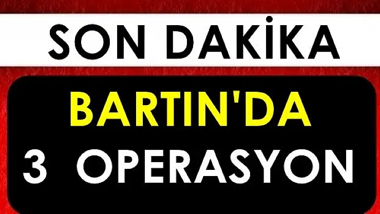 Bartın'da 3 ayrı operasyon