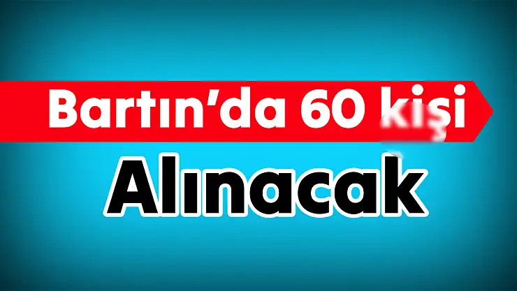 Bartın'da 60 kişi alınacak