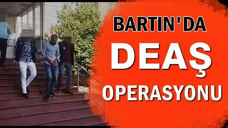 Bartın'da DEAŞ terör örgütü operasyonu