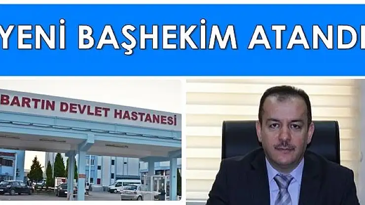 Bartın Devlet Hastanesine yeni başhekim