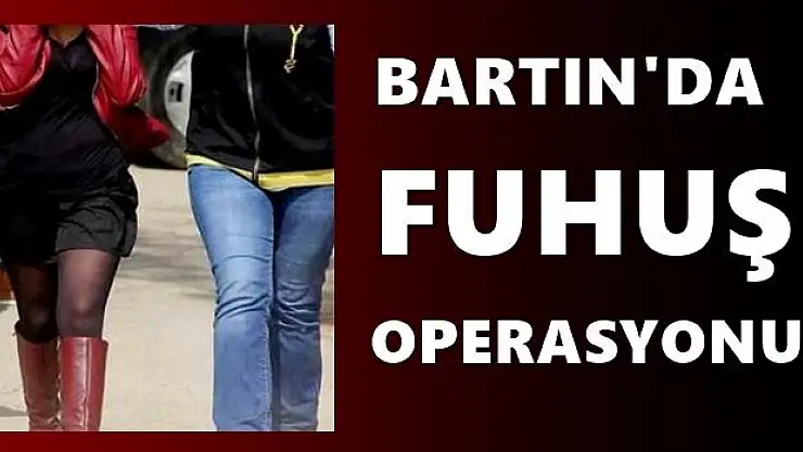 Bartın Emniyetinden fuhuş operasyonu 