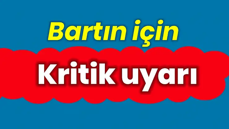 Bartın için kritik uyarı