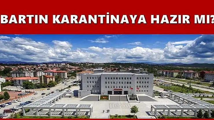 Bartın karantinaya hazır mı?