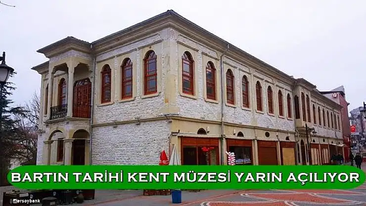 Bartın Kent Tarihi Müzesi Yarın Açılıyor
