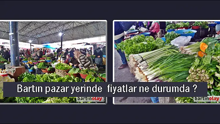 Bartın pazar yerinde  fiyatlar ne durumda ?