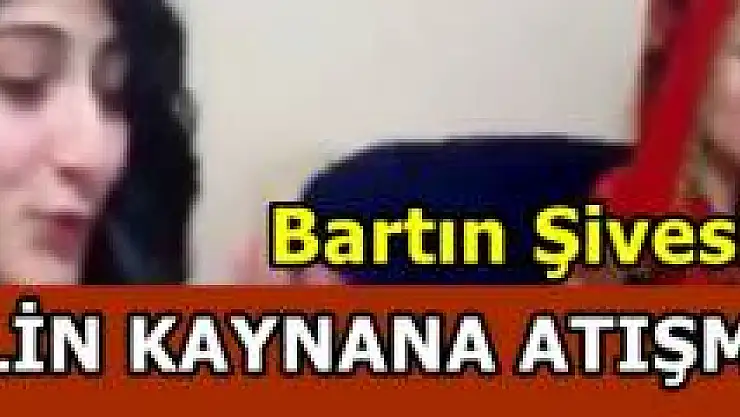 Bartın şivesi ile gelin kaynana atışması