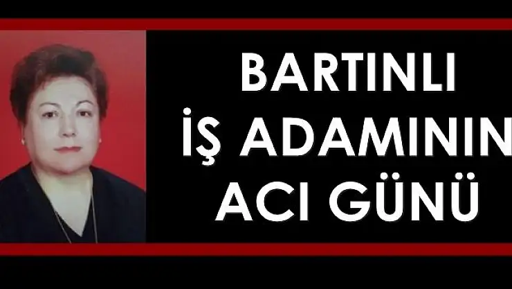 Bartınlı iş adamının acı günü