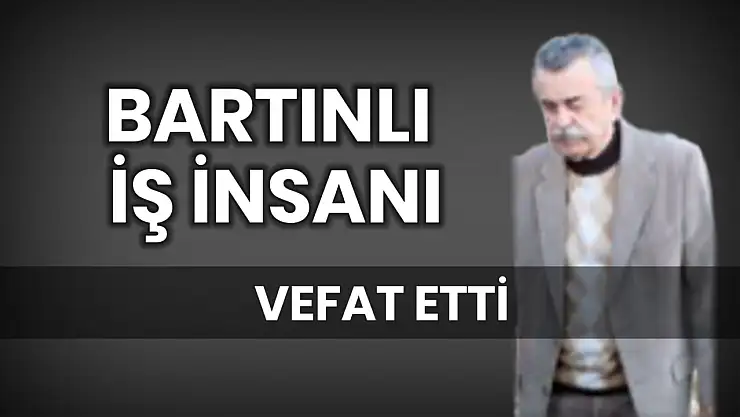 Bartınlı iş insanı vefat etti