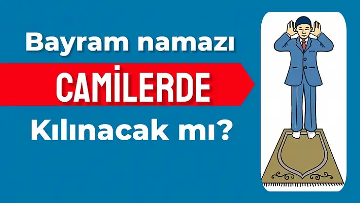 Bayram namazı camilerde kılınacak mı?