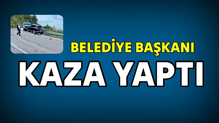 Belediye başkanı kaza yaptı