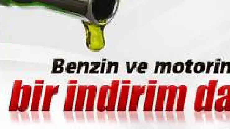 Benzin ve motorine indirim