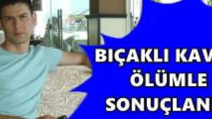 Bıçaklı kavgada yaralanan öğretmen öldü
