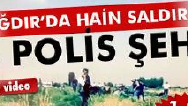 Bir hain saldırı da Iğdır'da: 11 polis şehit