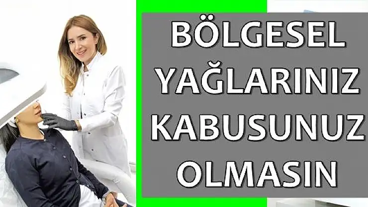 Bölgesel Yağlarınız Kâbusunuz Olmasın