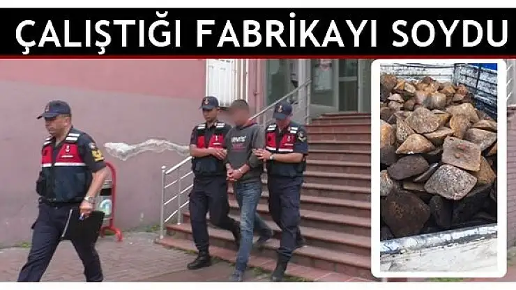 Çalıştığı fabrikayı soyan zanlı tutuklandı
