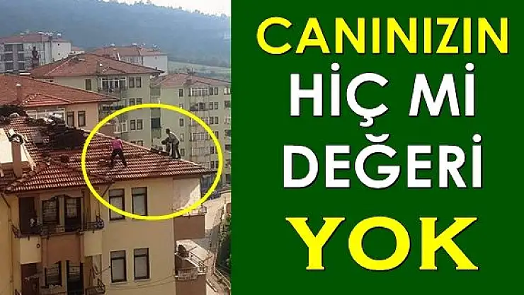 Çatıda ölümle burun buruna çalışma