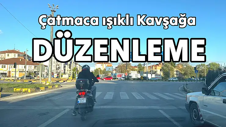 Çatmaca kavşağına düzenleme