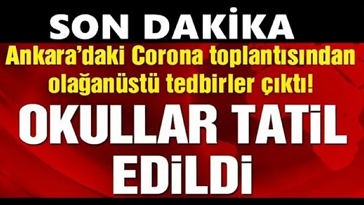 Corona zirvesinde flaş kararlar alındı