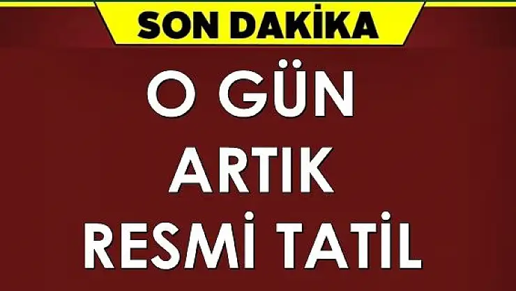 Cumhurbaşkanı açıkladı, O gün artık resmi tatil