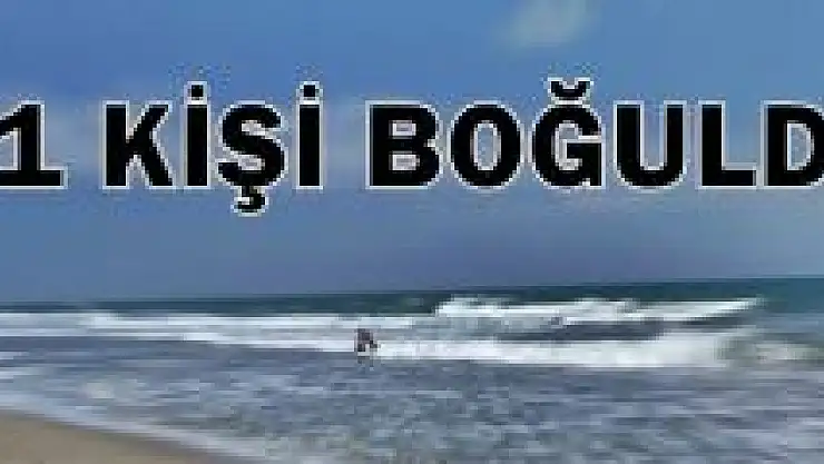 Dalgalara kapılan kişi boğuldu 